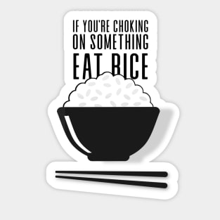 Eat Rice: If You're Choking on Something, Eat Rice Sticker